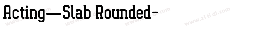 Acting—Slab Rounded字体转换